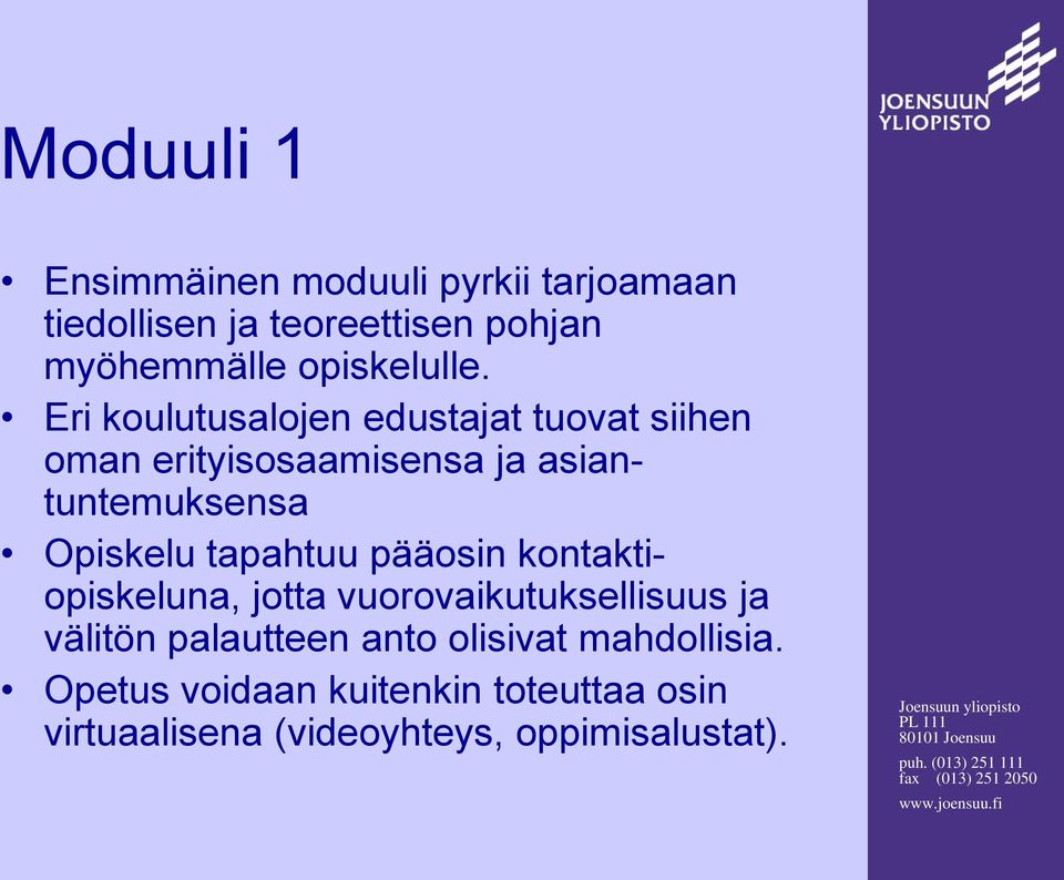 Eri koulutusalojen edustajat tuovat siihen oman erityisosaamisensa ja asiantuntemuksensa Opiskelu