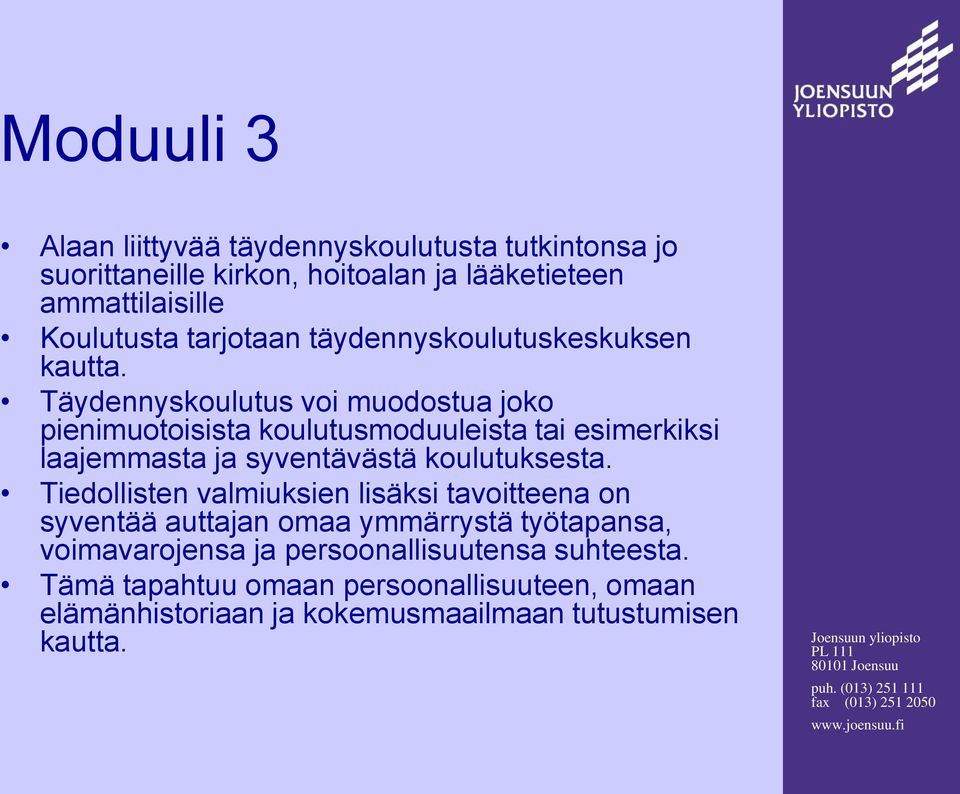 Täydennyskoulutus voi muodostua joko pienimuotoisista koulutusmoduuleista tai esimerkiksi laajemmasta ja syventävästä koulutuksesta.