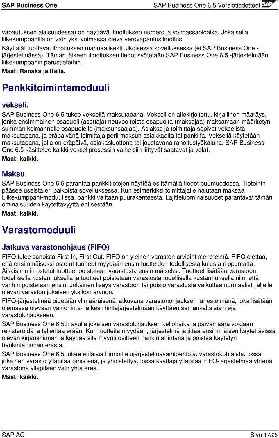 5 -järjestelmään liikekumppanin perustietoihin. Maat: Ranska ja Italia. Pankkitoimintamoduuli vekseli. SAP Business One 6.5 tukee vekseliä maksutapana.