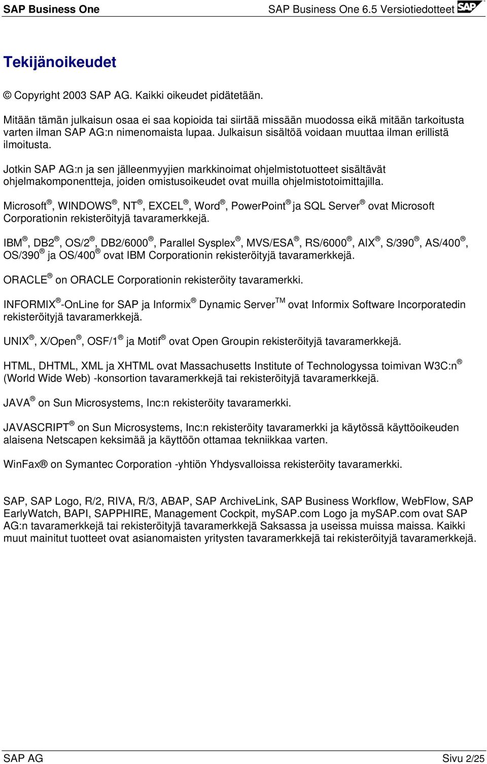 Julkaisun sisältöä voidaan muuttaa ilman erillistä ilmoitusta.