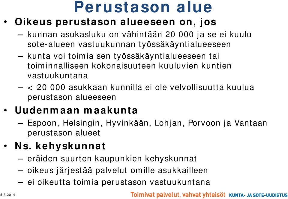 asukkaan kunnilla ei ole velvollisuutta kuulua perustason alueeseen Uudenmaan maakunta Espoon, Helsingin, Hyvinkään, Lohjan, Porvoon ja Vantaan