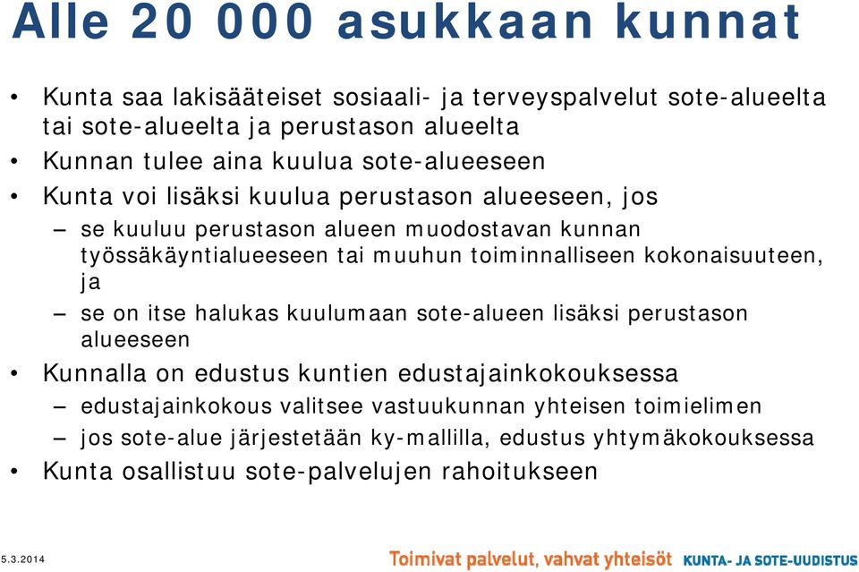 toiminnalliseen kokonaisuuteen, ja se on itse halukas kuulumaan sote-alueen lisäksi perustason alueeseen Kunnalla on edustus kuntien edustajainkokouksessa