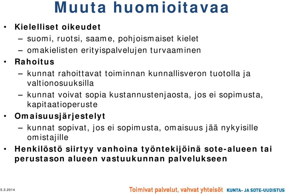 kustannustenjaosta, jos ei sopimusta, kapitaatioperuste Omaisuusjärjestelyt kunnat sopivat, jos ei sopimusta, omaisuus
