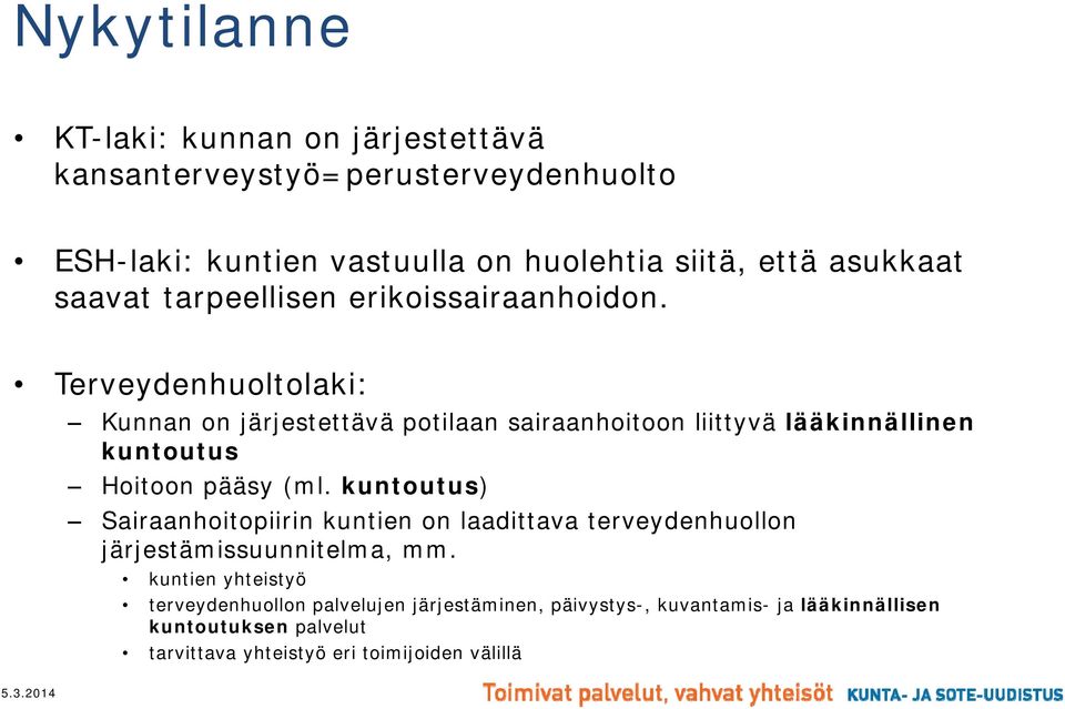 Terveydenhuoltolaki: Kunnan on järjestettävä potilaan sairaanhoitoon liittyvä lääkinnällinen kuntoutus Hoitoon pääsy (ml.
