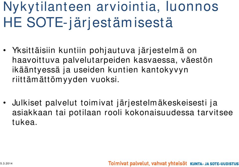 ikääntyessä ja useiden kuntien kantokyvyn riittämättömyyden vuoksi.