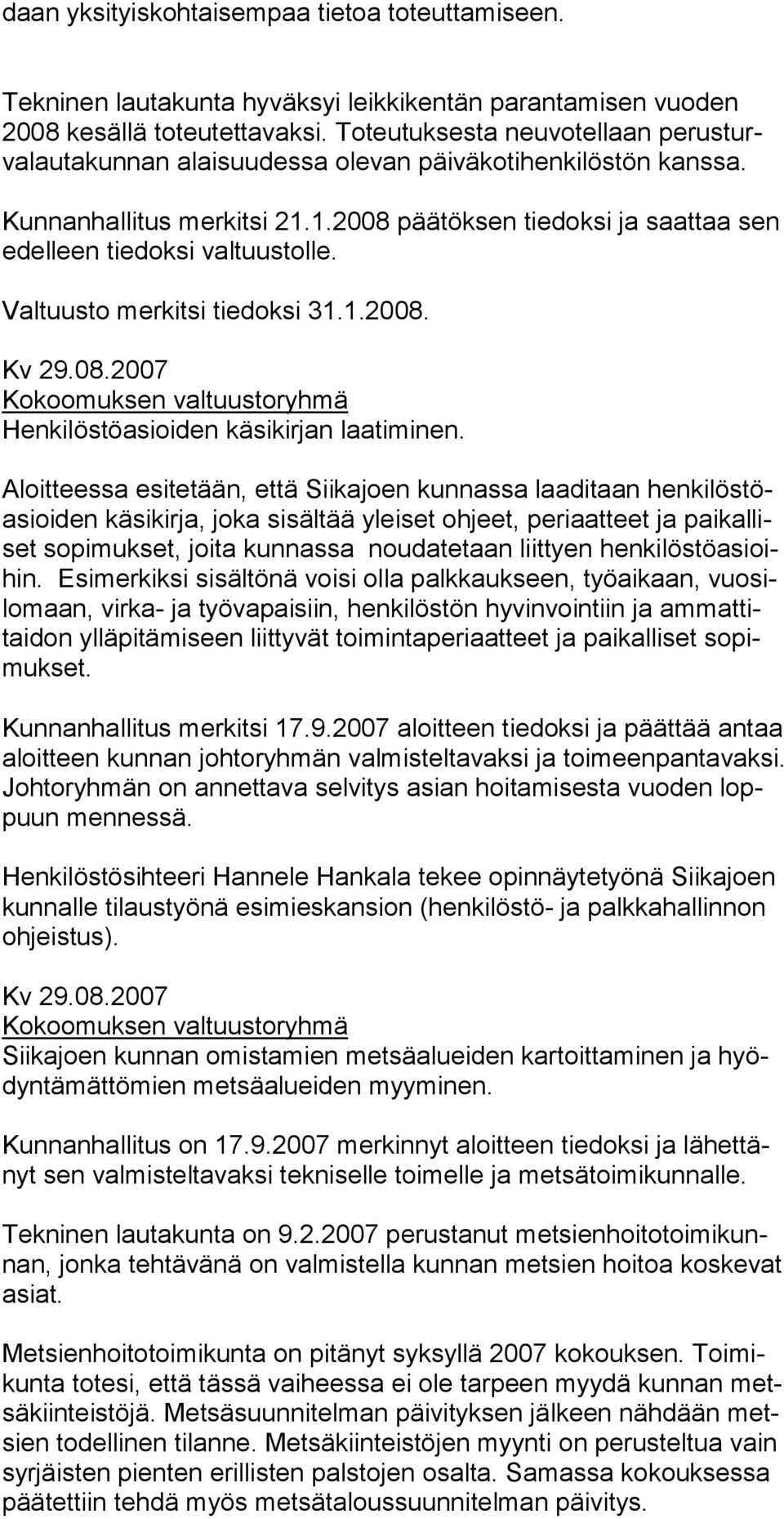 Valtuusto merkitsi tiedoksi 31.1.2008. Kv 29.08.2007 Kokoomuksen valtuustoryhmä Henkilöstöasioiden käsikirjan laatiminen.