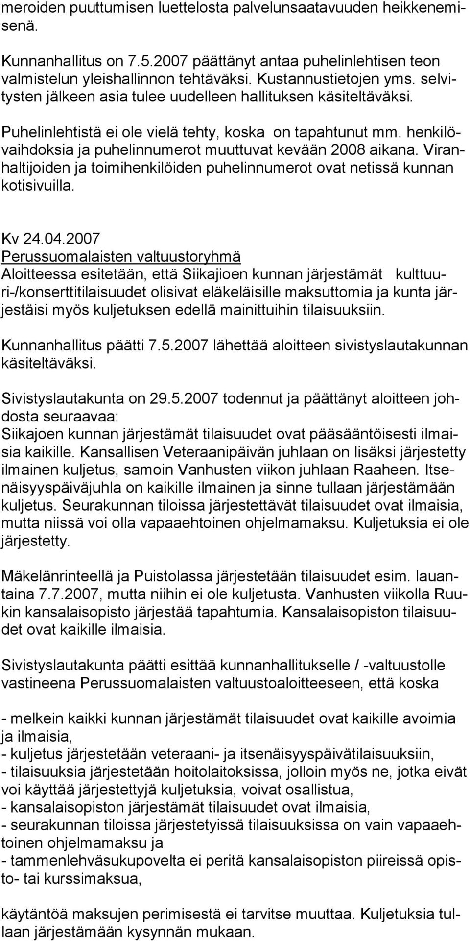 Viranhaltijoiden ja toimihenkilöiden puhelinnumerot ovat netissä kunnan kotisivuilla. Kv 24.04.