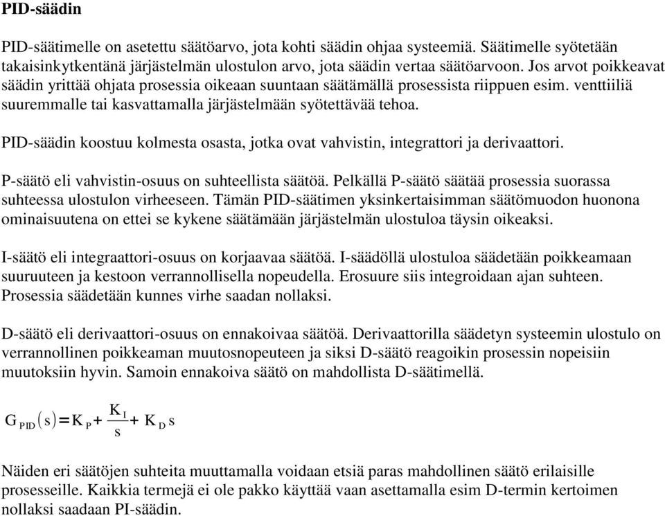 PID-säädin koostuu kolmesta osasta, jotka ovat vahvistin, integrattori ja derivaattori. P-säätö eli vahvistin-osuus on suhteellista säätöä.