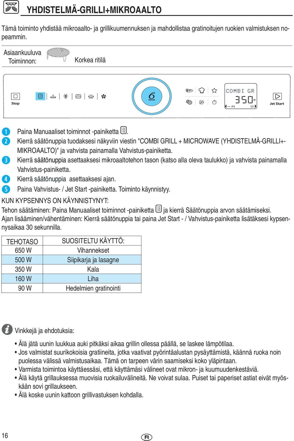 Kierrä säätönuppia tuodaksesi näkyviin viestin "COMBI GRILL + MICROWAVE (YHDISTELMÄ-GRILLI+- MIKROAALTO)" ja vahvista painamalla Vahvistus-painiketta.