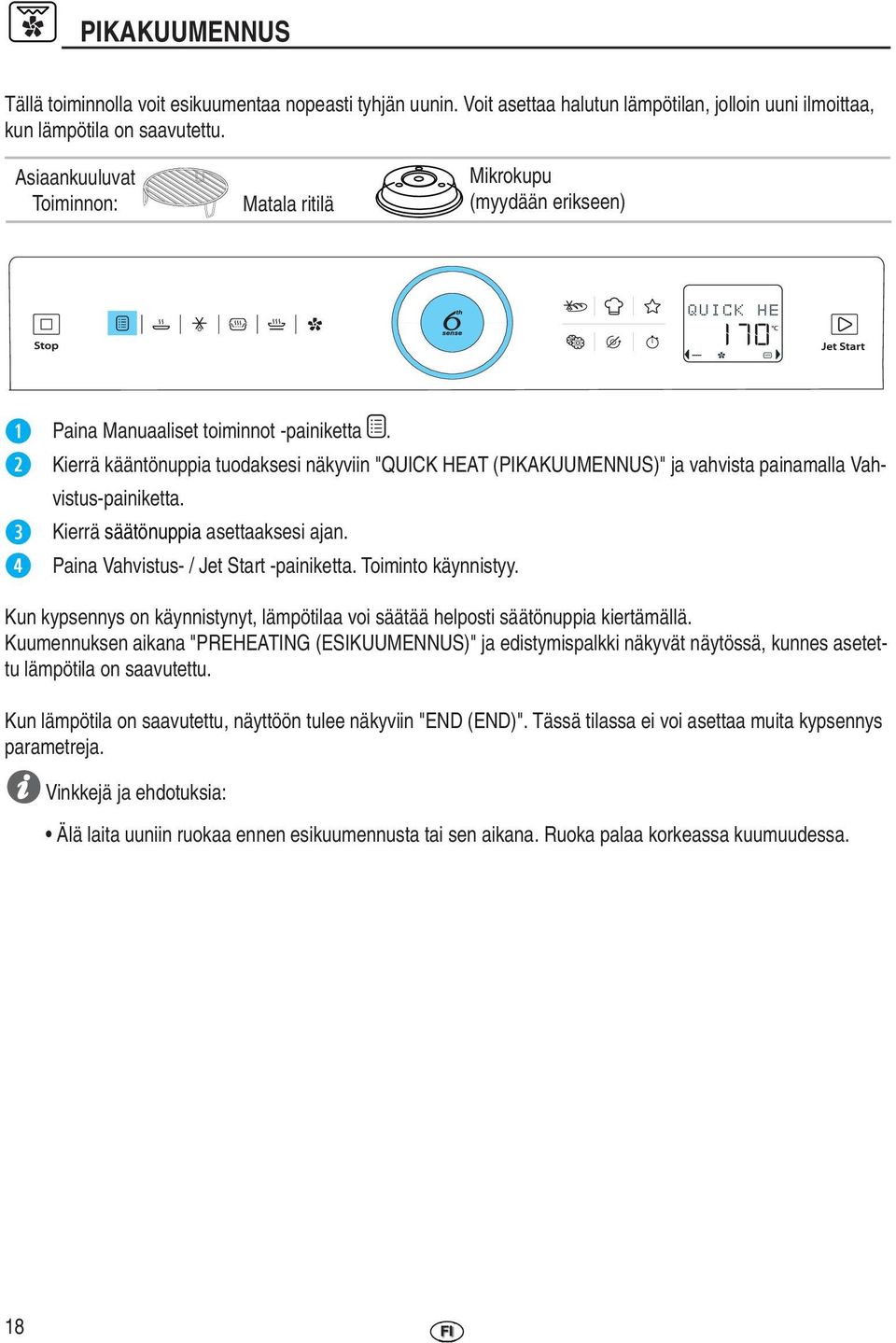 Kierrä kääntönuppia tuodaksesi näkyviin "QUICK HEAT (PIKAKUUMENNUS)" ja vahvista painamalla Vahvistus-painiketta. Kierrä säätönuppia asettaaksesi ajan. Paina Vahvistus- / Jet Start -painiketta.