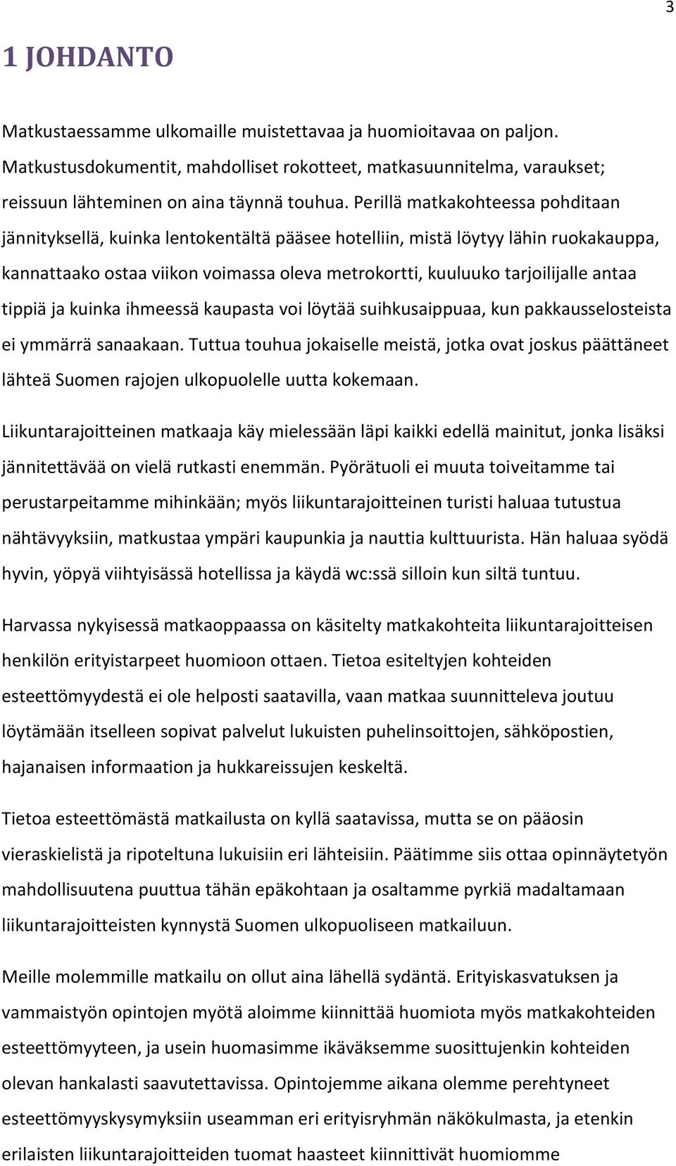 antaa tippiä ja kuinka ihmeessä kaupasta voi löytää suihkusaippuaa, kun pakkausselosteista ei ymmärrä sanaakaan.