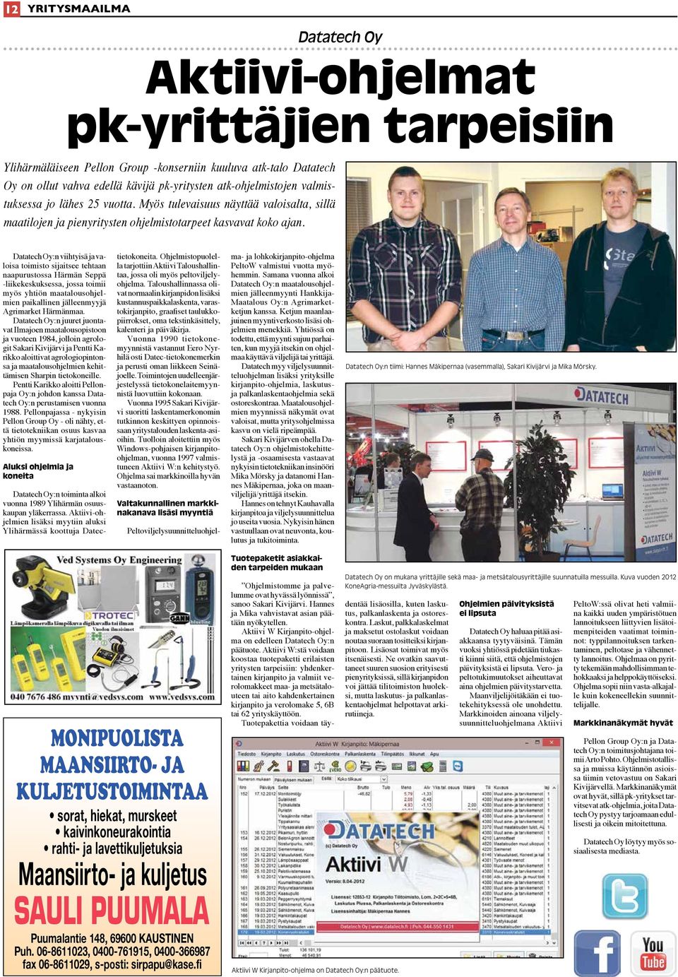 Datatech Oy:n viihtyisä ja valoisa toimisto sijaitsee tehtaan naapurustossa Härmän Seppä -liikekeskuksessa, jossa toimii myös yhtiön maatalousohjelmien paikallinen jälleenmyyjä Agrimarket Härmänmaa.