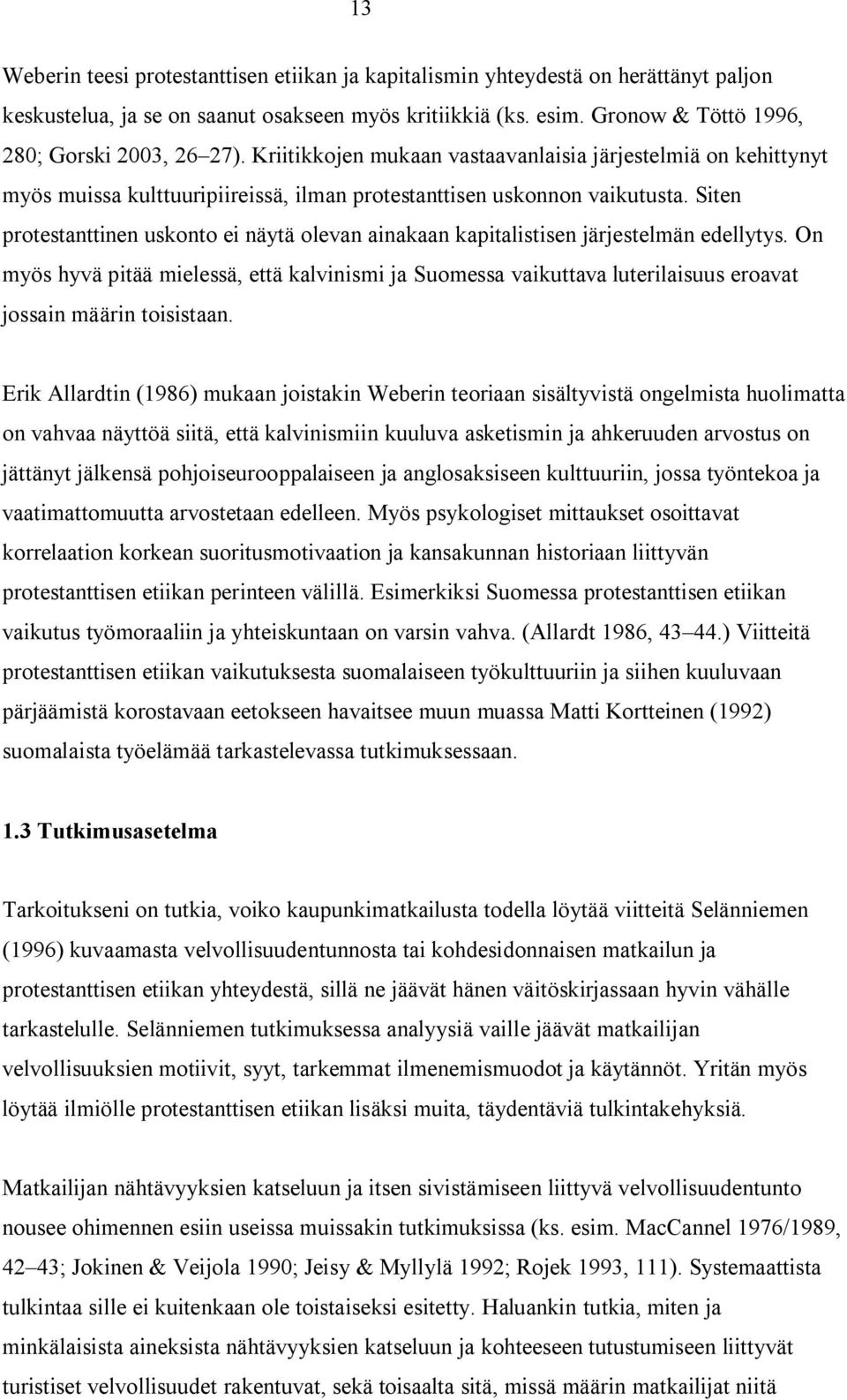 Siten protestanttinen uskonto ei näytä olevan ainakaan kapitalistisen järjestelmän edellytys.