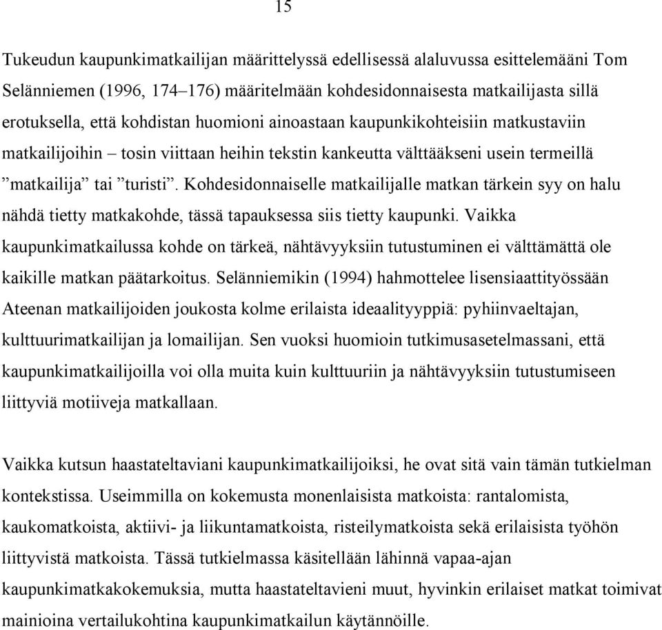 Kohdesidonnaiselle matkailijalle matkan tärkein syy on halu nähdä tietty matkakohde, tässä tapauksessa siis tietty kaupunki.