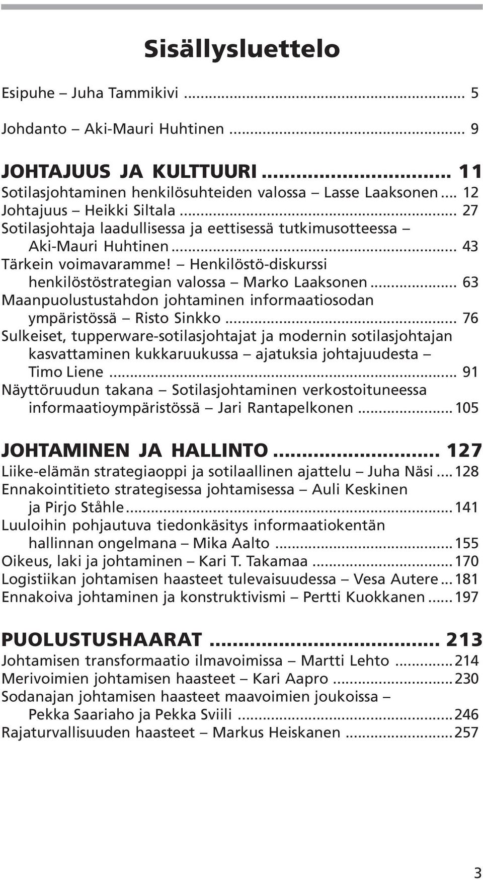 .. 63 Maanpuolustustahdon johtaminen informaatiosodan ympäristössä Risto Sinkko.