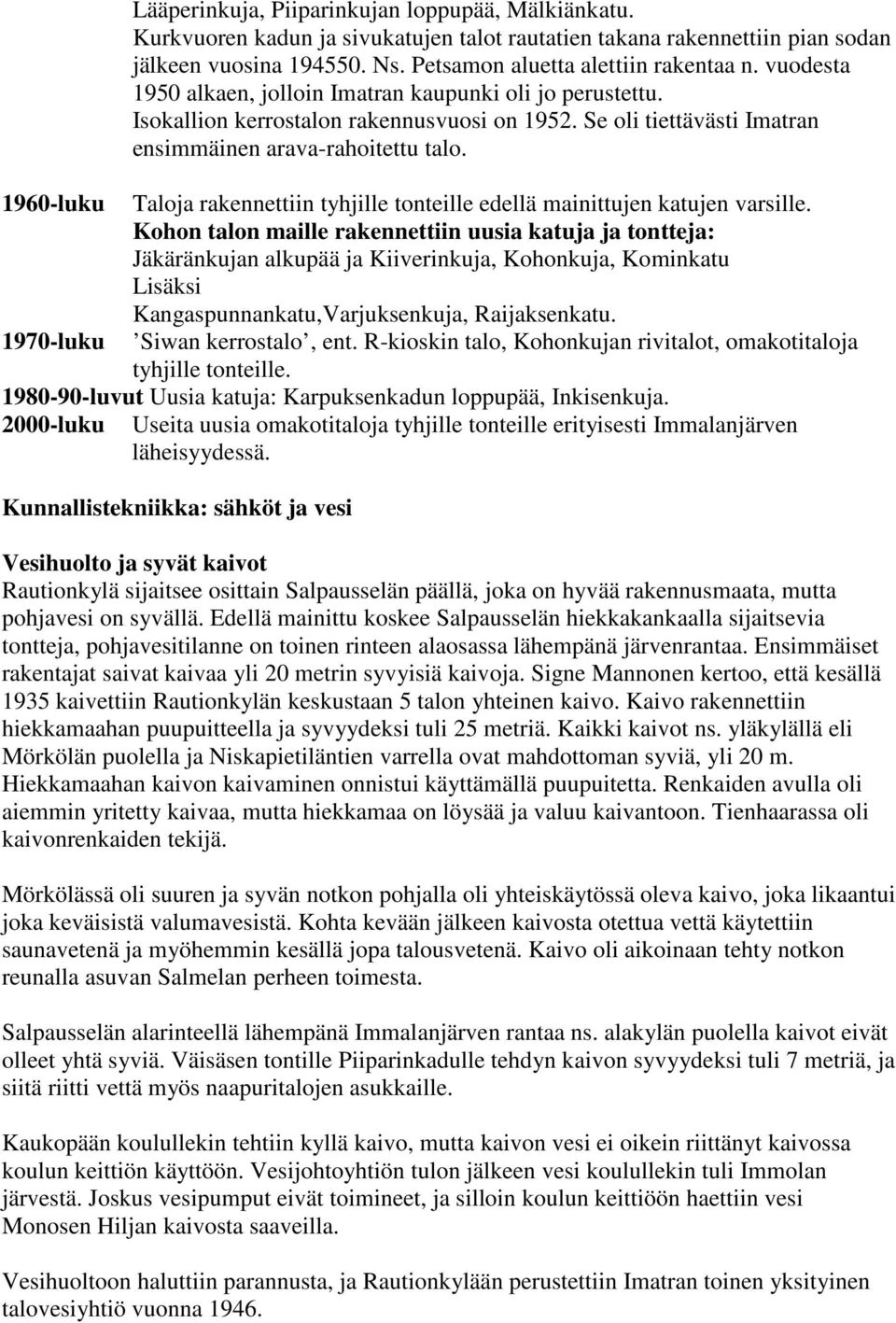 1960-luku Taloja rakennettiin tyhjille tonteille edellä mainittujen katujen varsille.