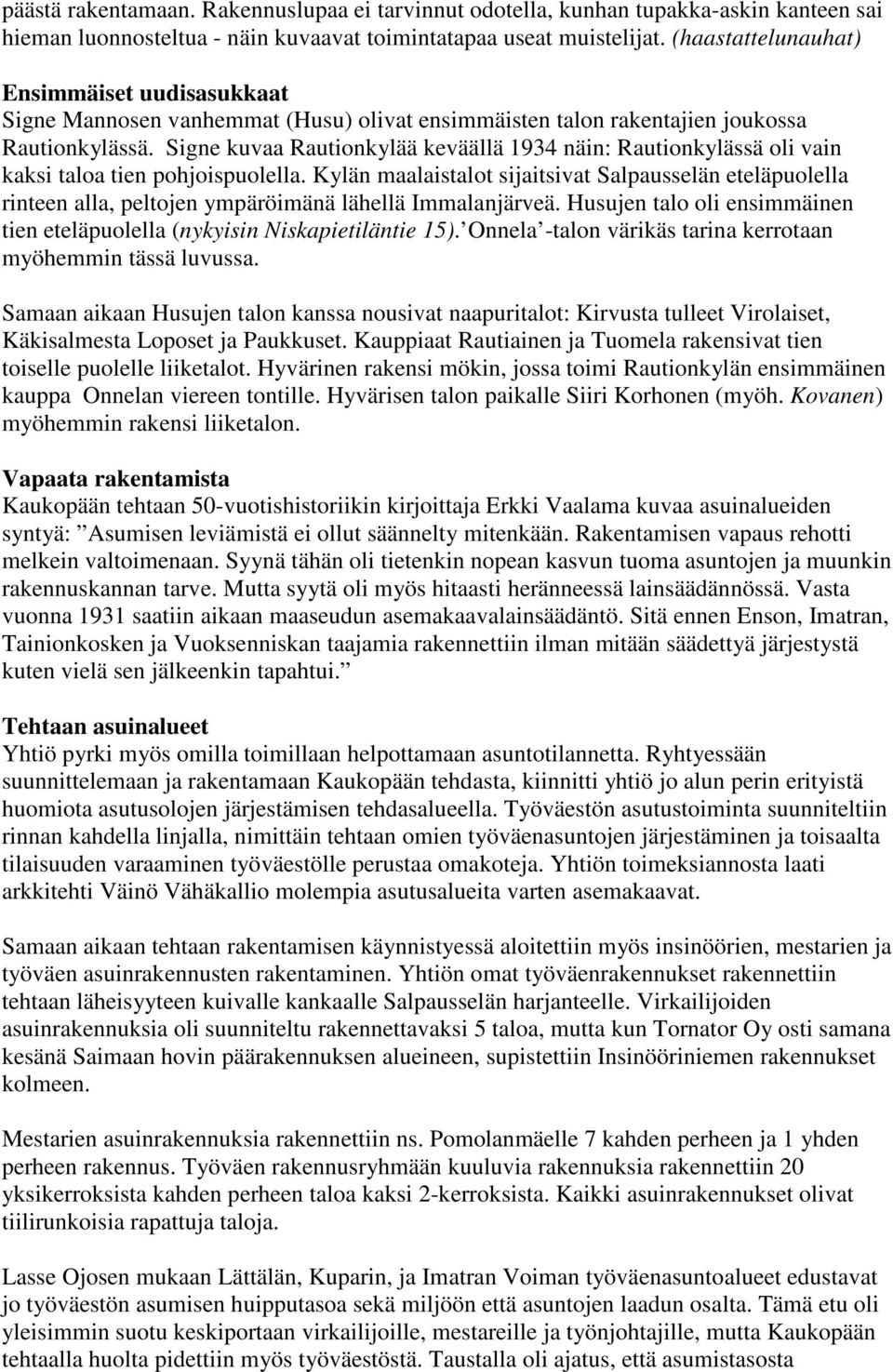 Signe kuvaa Rautionkylää keväällä 1934 näin: Rautionkylässä oli vain kaksi taloa tien pohjoispuolella.