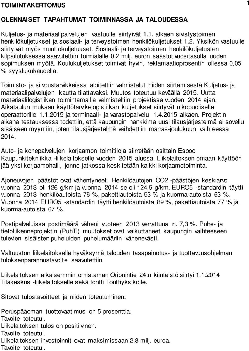 euron säästöt vuositasolla uuden sopimuksen myötä. Koulukuljetukset toimivat hyvin, reklamaatioprosentin ollessa 0,05 % syyslukukaudella.