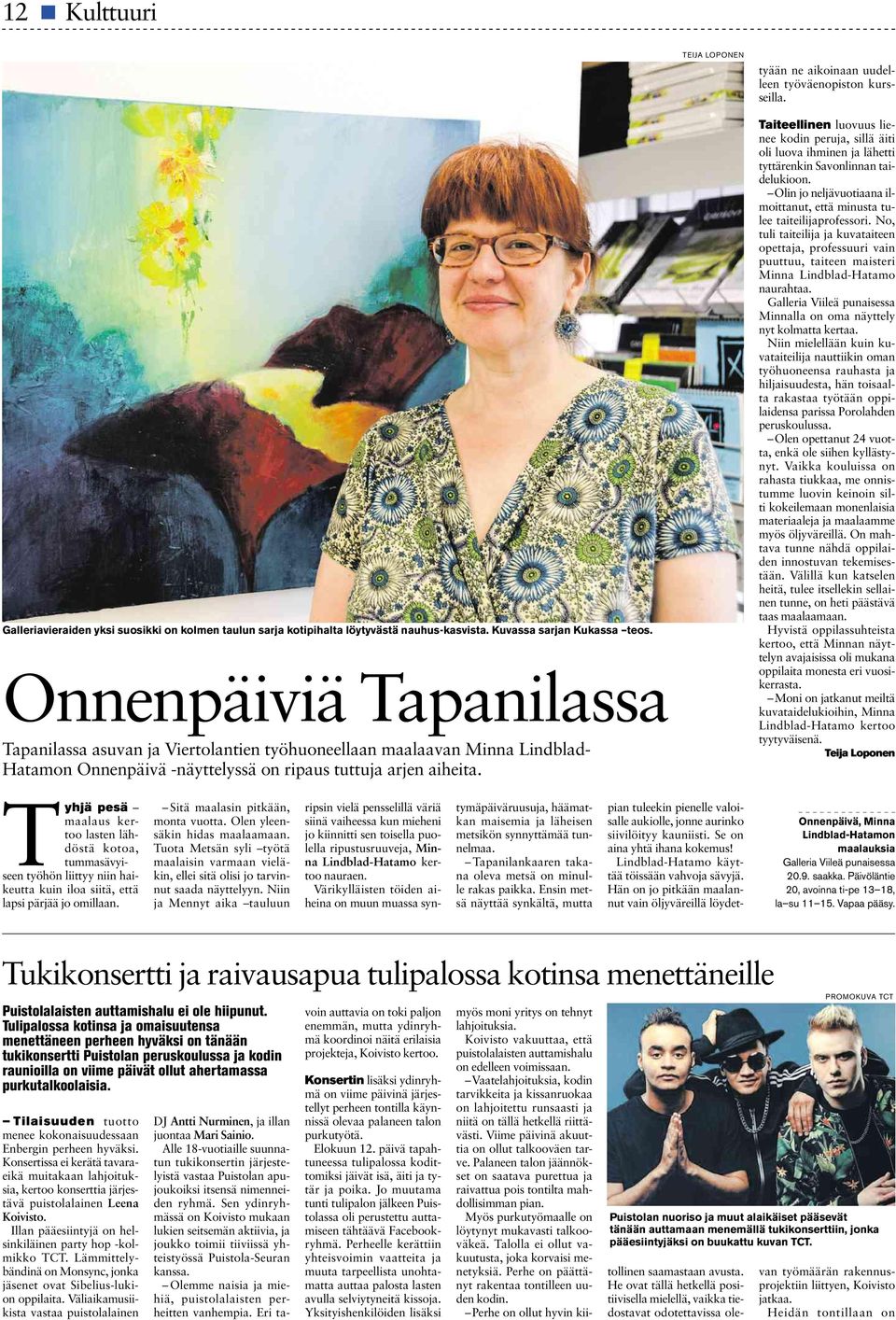 Taiteellinen luovuus lienee kodin peruja, sillä äiti oli luova ihminen ja lähetti tyttärenkin Savonlinnan taidelukioon. Olin jo neljävuotiaana ilmoittanut, että minusta tulee taiteilijaprofessori.