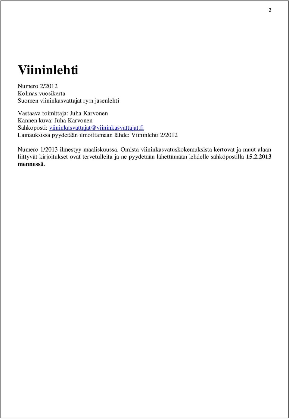 fi Lainauksissa pyydetään ilmoittamaan lähde: Viininlehti 2/2012 Numero 1/2013 ilmestyy maaliskuussa.