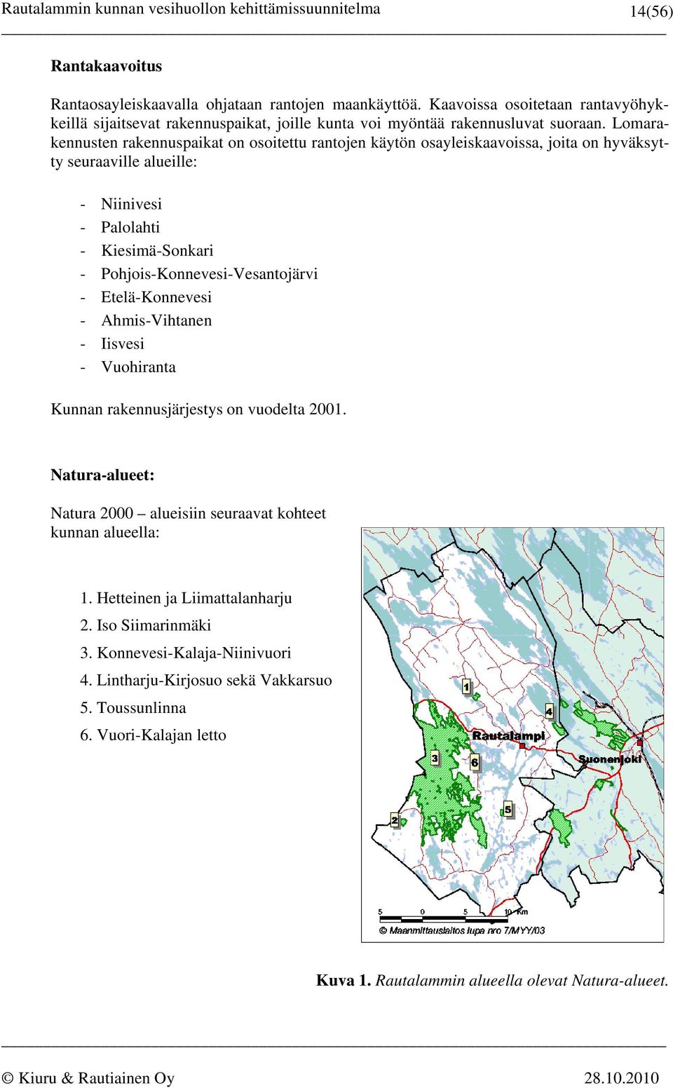 Pohjois-Konnevesi-Vesantojärvi - Etelä-Konnevesi - Ahmis-Vihtanen - Iisvesi - Vuohiranta Kunnan rakennusjärjestys on vuodelta 2001.