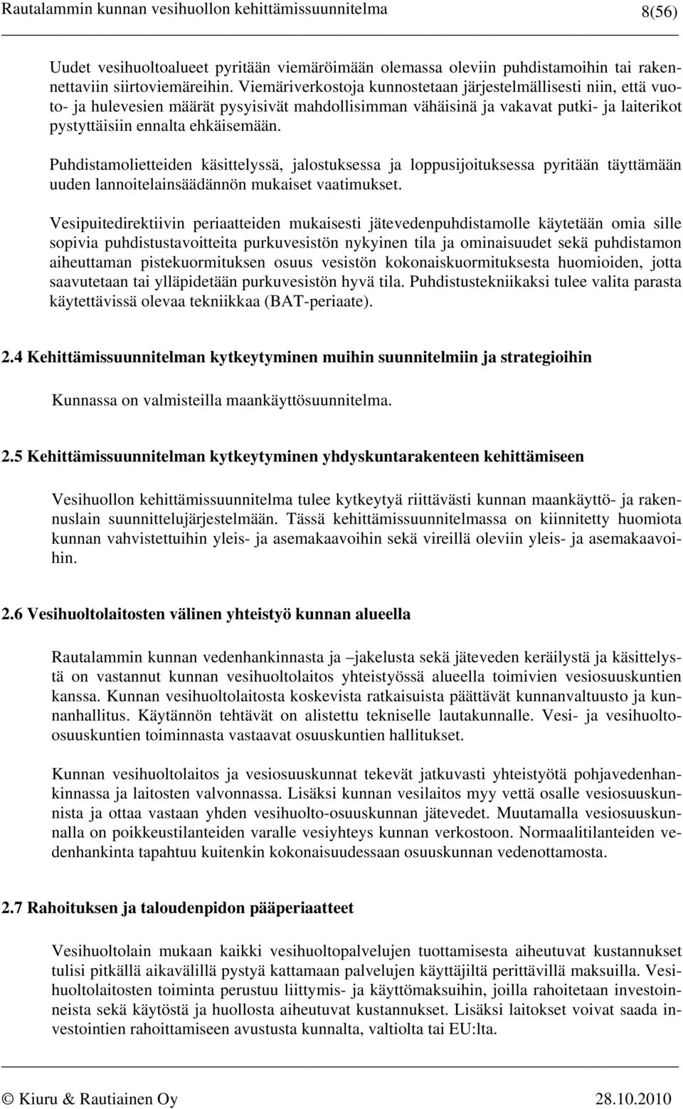 Puhdistamolietteiden käsittelyssä, jalostuksessa ja loppusijoituksessa pyritään täyttämään uuden lannoitelainsäädännön mukaiset vaatimukset.