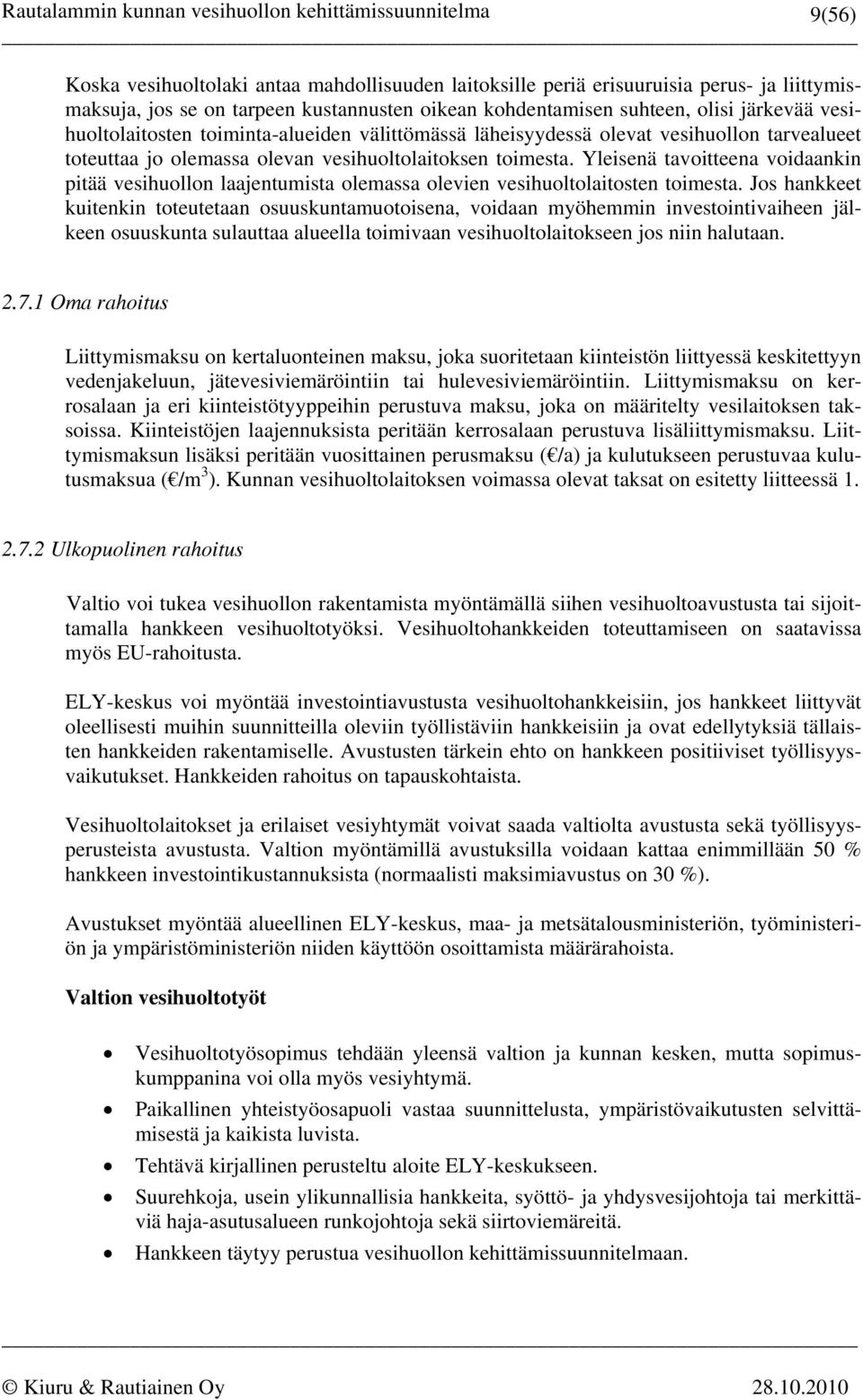 Yleisenä tavoitteena voidaankin pitää vesihuollon laajentumista olemassa olevien vesihuoltolaitosten toimesta.