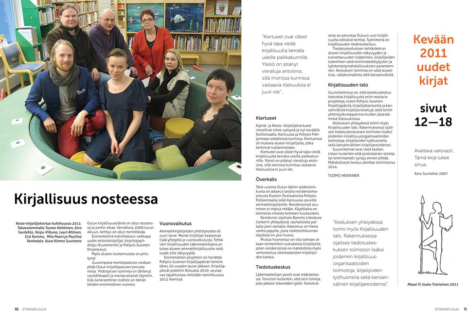 Kiertueissa oli mukana alueen kirjailijoita, jotka kertoivat tuotannostaan.  Överkalix sena on perustaa Ouluun uusi kirjallisuutta edistävä toimija. Työnimenä on kirjallisuuden tiedotuskeskus.