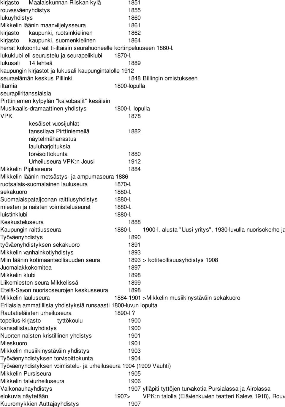 lukusali 14 lehteä 1889 kaupungin kirjastot ja lukusali kaupungintalolle 1912 seuraelämän keskus Pillinki 1848 Billingin omistukseen iltamia 1800-lopulla seurapiiritanssiaisia Pirttiniemen kylpylän