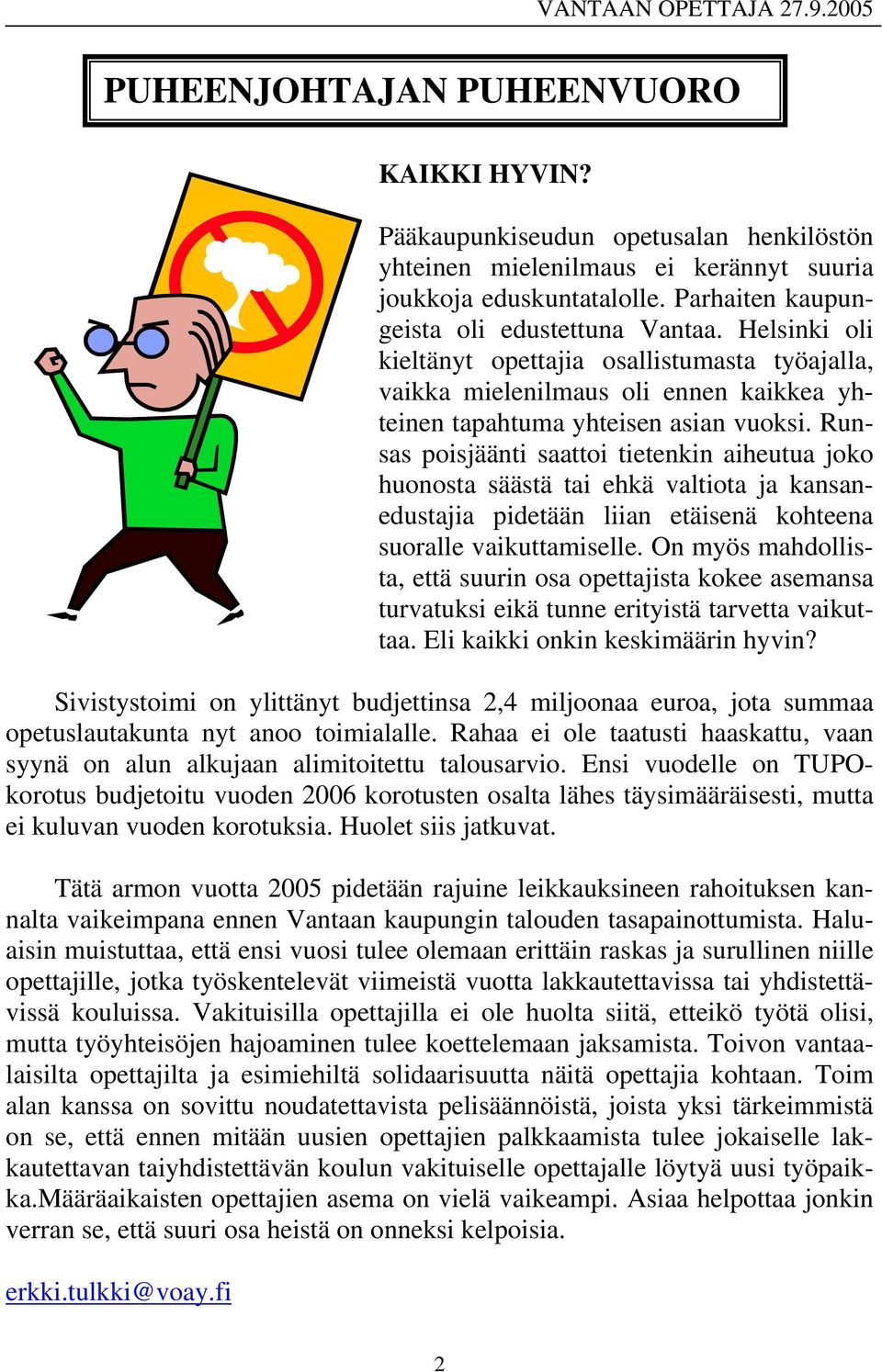 Runsas poisjäänti saattoi tietenkin aiheutua joko huonosta säästä tai ehkä valtiota ja kansanedustajia pidetään liian etäisenä kohteena suoralle vaikuttamiselle.