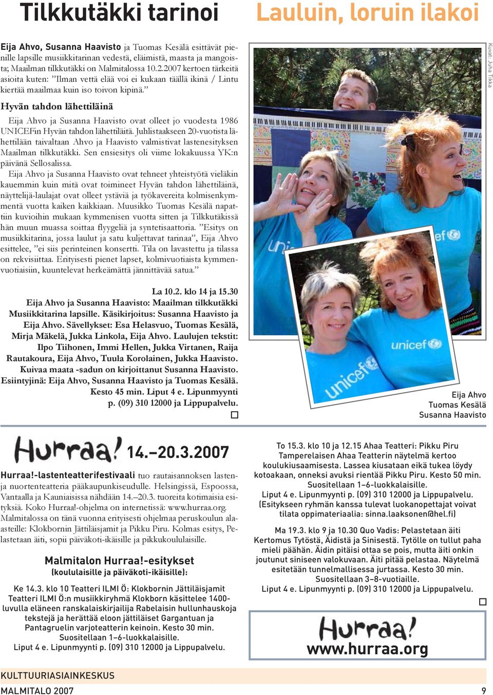 Kuvat: Juha Tikka Hyvän tahdon lähettiläinä Eija Ahvo ja Susanna Haavisto ovat olleet jo vuodesta 1986 UNICEFin Hyvän tahdon lähettiläitä.