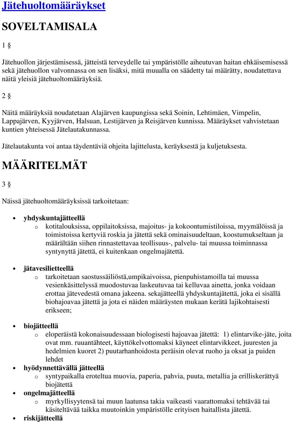 2 Näitä määräyksiä noudatetaan Alajärven kaupungissa sekä Soinin, Lehtimäen, Vimpelin, Lappajärven, Kyyjärven, Halsuan, Lestijärven ja Reisjärven kunnissa.
