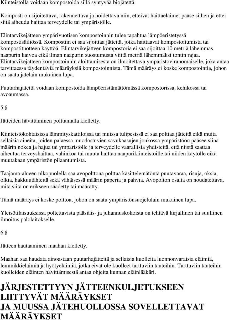 Elintarvikejätteen ympärivuotisen kompostoinnin tulee tapahtua lämpöeristetyssä kompostisäiliössä. Kompostiin ei saa sijoittaa jätteitä, jotka haittaavat kompostoitumista tai kompostituotteen käyttöä.
