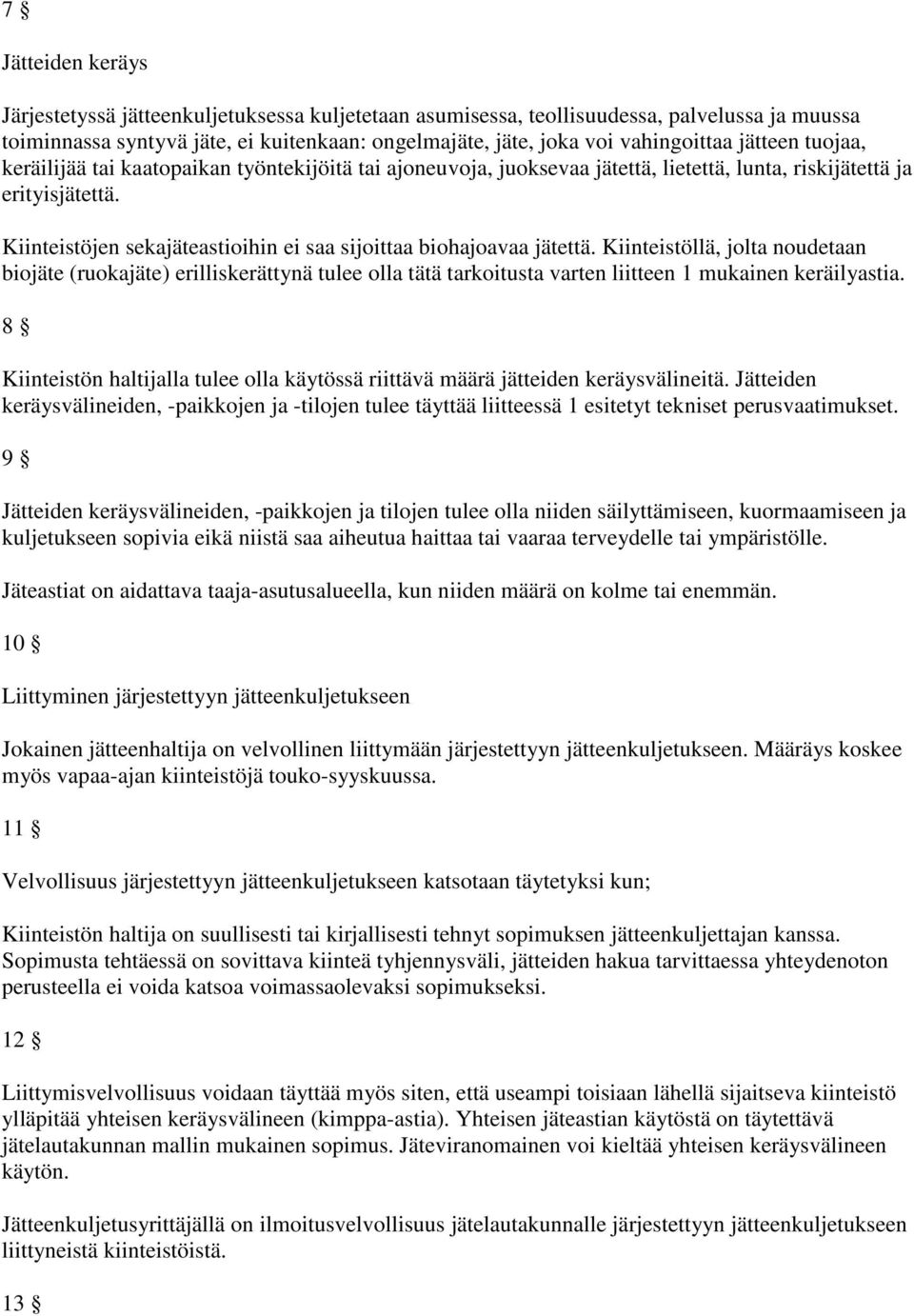 Kiinteistöjen sekajäteastioihin ei saa sijoittaa biohajoavaa jätettä.