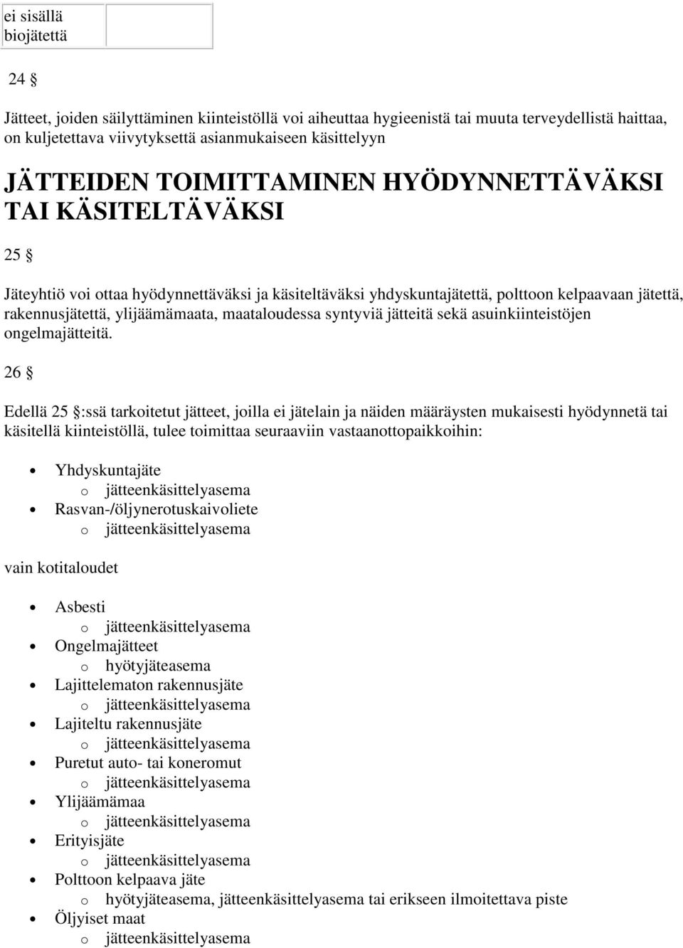 maataloudessa syntyviä jätteitä sekä asuinkiinteistöjen ongelmajätteitä.