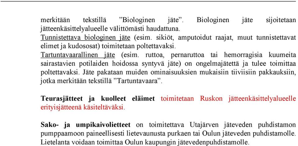 ruttoa, pernaruttoa tai hemorragisia kuumeita sairastavien potilaiden hoidossa syntyvä jäte) on ongelmajätettä ja tulee toimittaa poltettavaksi.