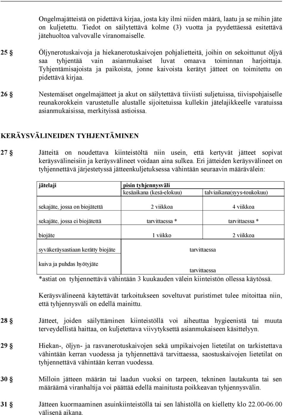 25 Öljynerotuskaivoja ja hiekanerotuskaivojen pohjalietteitä, joihin on sekoittunut öljyä saa tyhjentää vain asianmukaiset luvat omaava toiminnan harjoittaja.