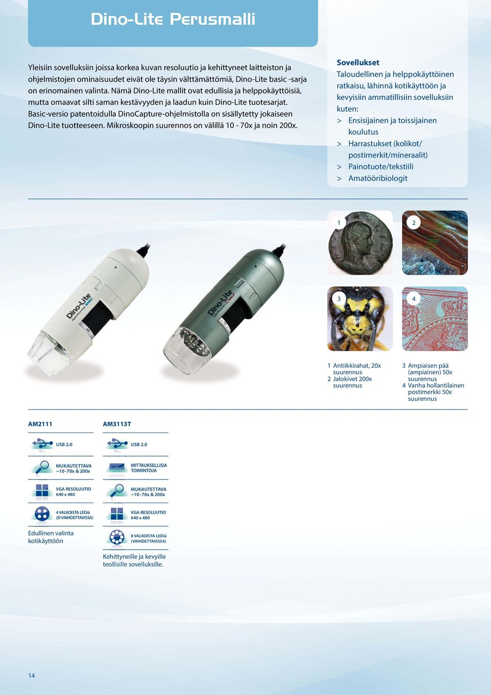 Basic-versio patentoidulla DinoCapture-ohjelmistolla on sisällytetty jokaiseen Dino-Lite tuotteeseen. Mikroskoopin suurennos on välillä 10-70x ja noin 200x.