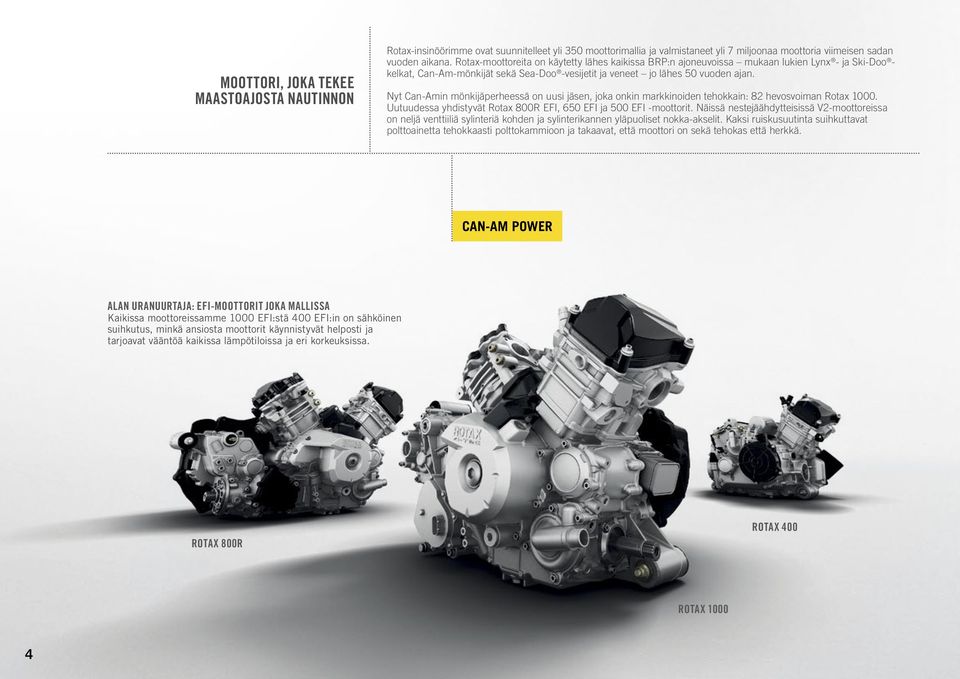 Nyt Can-Amin mönkijäperheessä on uusi jäsen, joka onkin markkinoiden tehokkain: 8 hevosvoiman Rotax 000. Uutuudessa yhdistyvät Rotax 800R EFI, 0 EFI ja 00 EFI -moottorit.