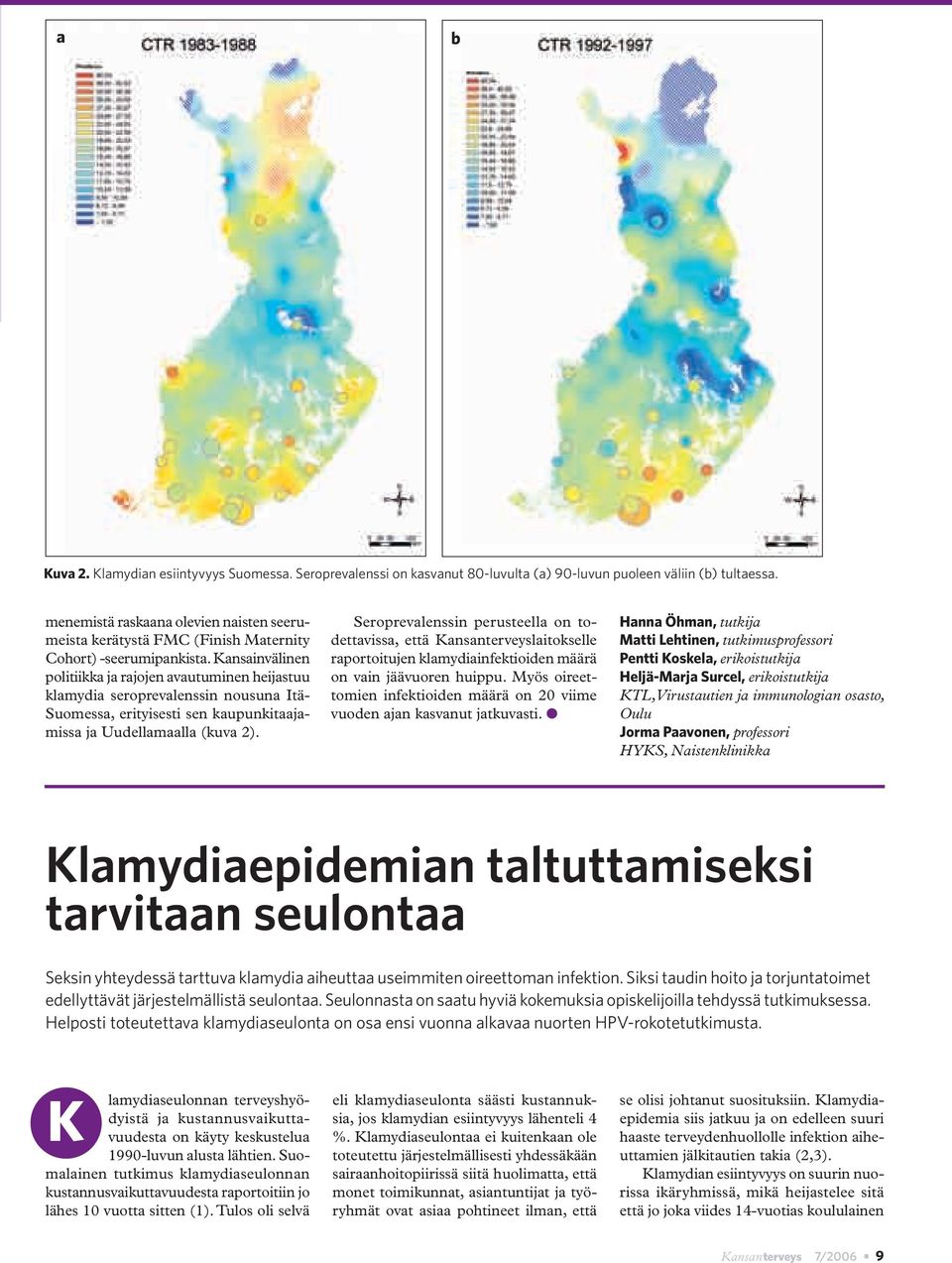 Kansainvälinen politiikka ja rajojen avautuminen heijastuu klamydia seroprevalenssin nousuna Itä- Suomessa, erityisesti sen kaupunkitaajamissa ja Uudellamaalla (kuva 2).