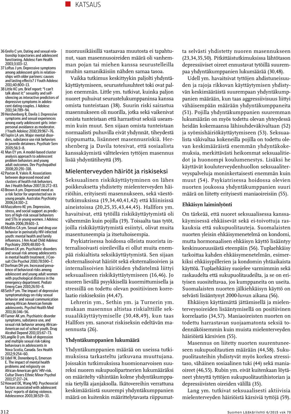 Brief report: I can t talk about it: sexuality and selfsilencing as interactive predictors of depressive symptoms in adolescent dating couples. J Adolesc 2011;34:789 94. 39 Hershenberg R, Davila J.