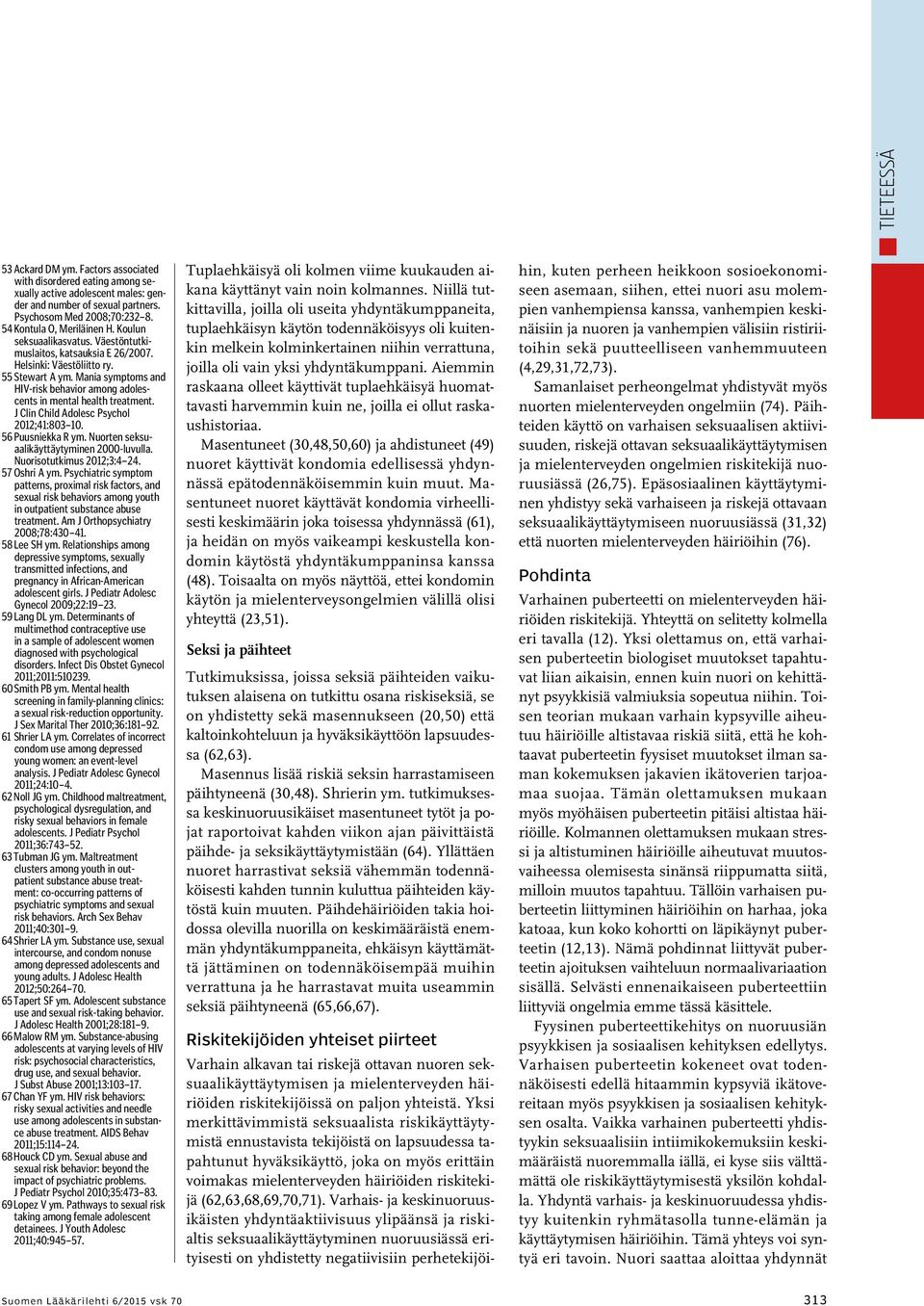 Mania symptoms and HIV-risk behavior among adolescents in mental health treatment. J Clin Child Adolesc Psychol 2012;41:803 10. 56 Puusniekka R ym. Nuorten seksuaalikäyttäytyminen 2000-luvulla.