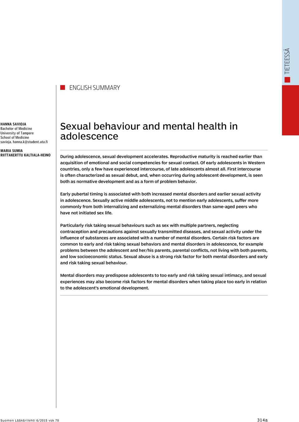 Reproductive maturity is reached earlier than acquisition of emotional and social competencies for sexual contact.