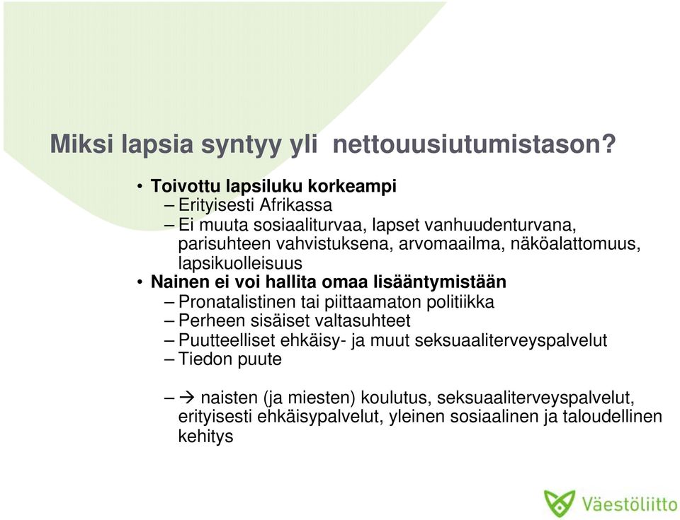 arvomaailma, näköalattomuus, lapsikuolleisuus Nainen ei voi hallita omaa lisääntymistään Pronatalistinen tai piittaamaton politiikka