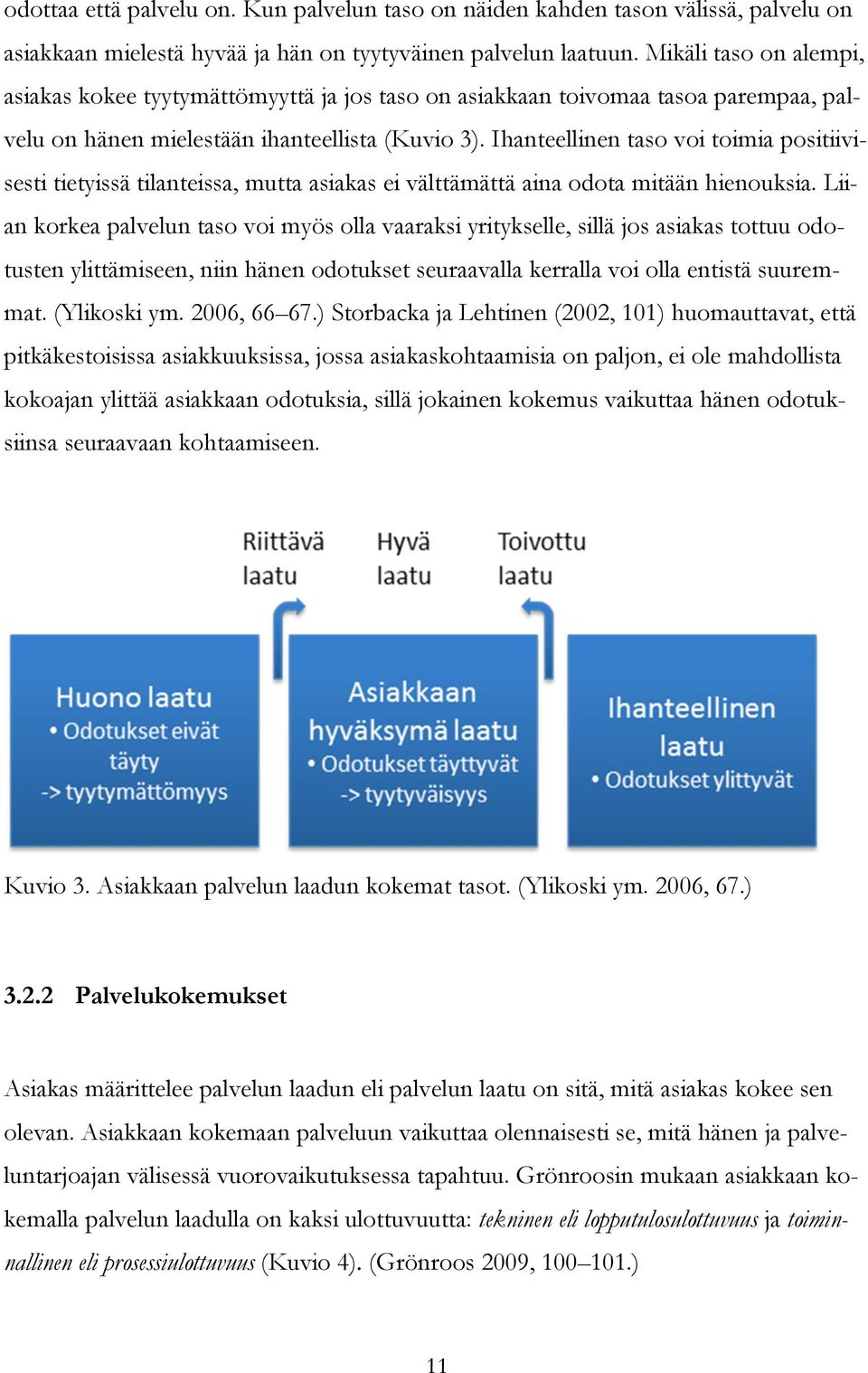 Ihanteellinen taso voi toimia positiivisesti tietyissä tilanteissa, mutta asiakas ei välttämättä aina odota mitään hienouksia.