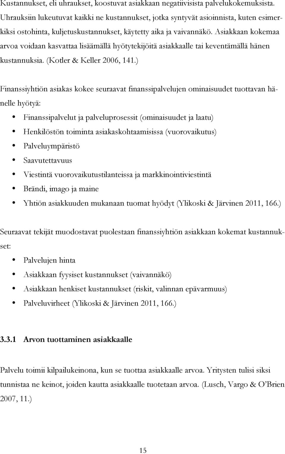 Asiakkaan kokemaa arvoa voidaan kasvattaa lisäämällä hyötytekijöitä asiakkaalle tai keventämällä hänen kustannuksia. (Kotler & Keller 2006, 141.