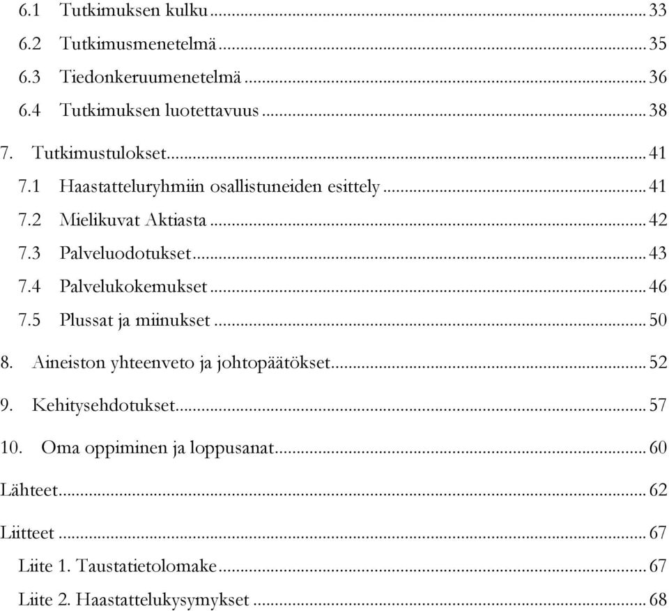 ..43 7.4 Palvelukokemukset...46 7.5 Plussat ja miinukset...50 8. Aineiston yhteenveto ja johtopäätökset...52 9.