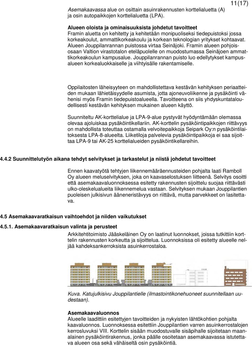 yritykset kohtaavat. Alueen Jouppilanrannan puistossa virtaa Seinäjoki. Framin alueen pohjoisosaan Valtion virastotalon eteläpuolelle on muodostumassa Seinäjoen ammattikorkeakoulun kampusalue.