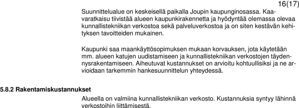 tavoitteiden mukainen. Kaupunki saa maankäyttösopimuksen mukaan korvauksen, jota käytetään mm.