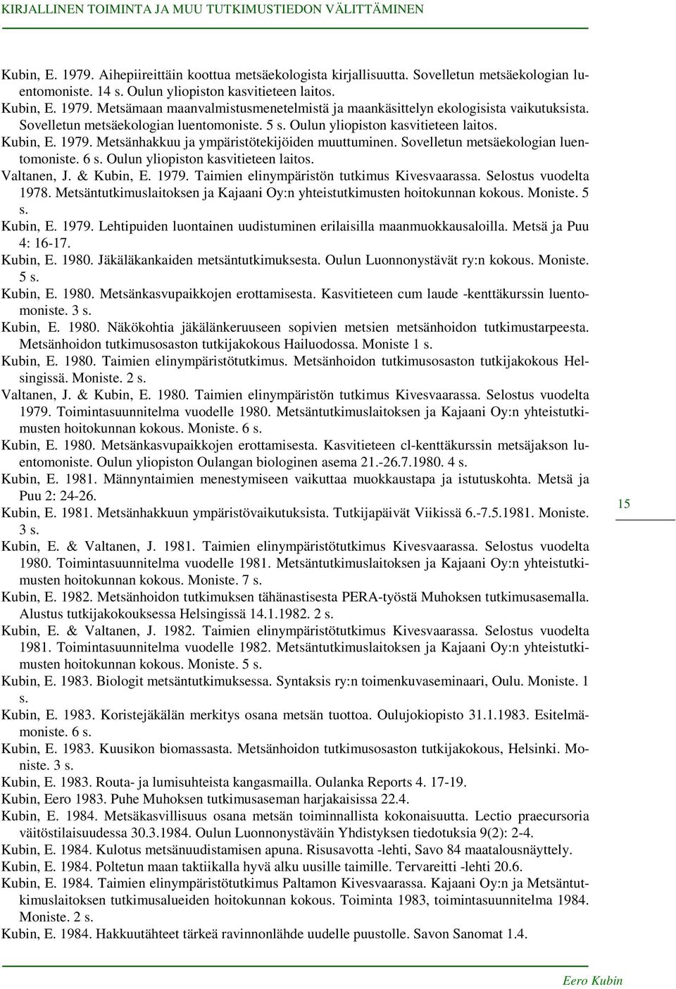 Oulun yliopiston kasvitieteen laitos. Valtanen, J. & Kubin, E. 1979. Taimien elinympäristön tutkimus Kivesvaarassa. Selostus vuodelta 1978.